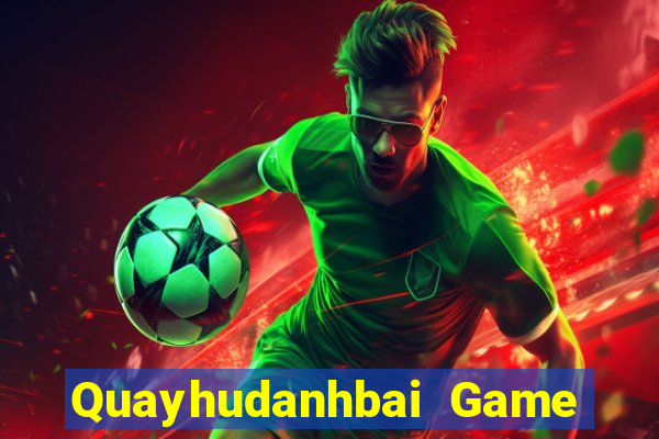 Quayhudanhbai Game Bài Giải Trí