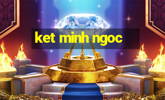 ket minh ngoc