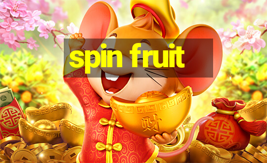 spin fruit