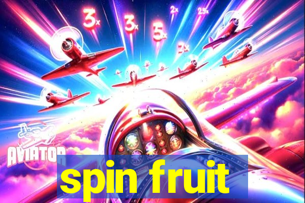 spin fruit