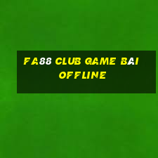 Fa88 Club Game Bài Offline