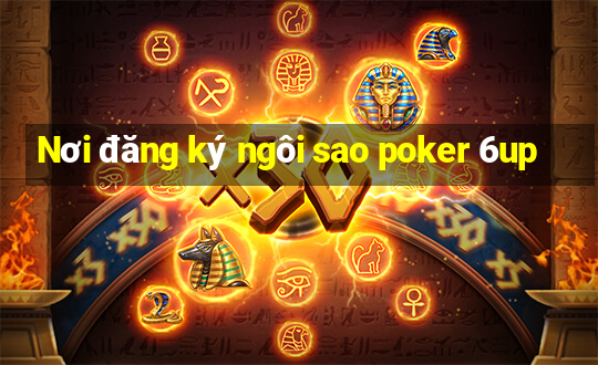 Nơi đăng ký ngôi sao poker 6up