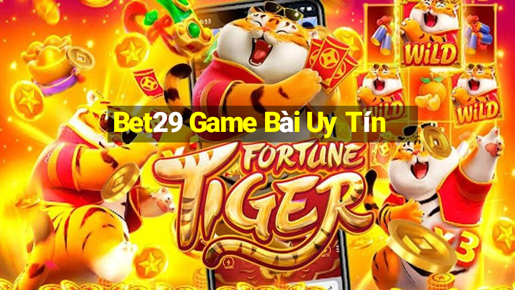 Bet29 Game Bài Uy Tín