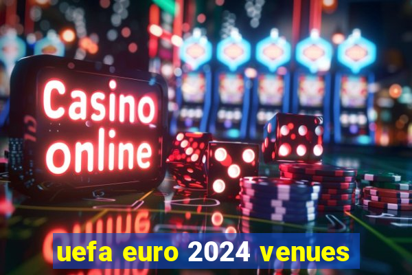 uefa euro 2024 venues