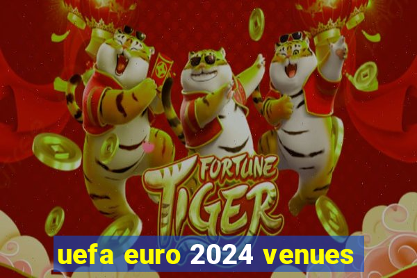 uefa euro 2024 venues