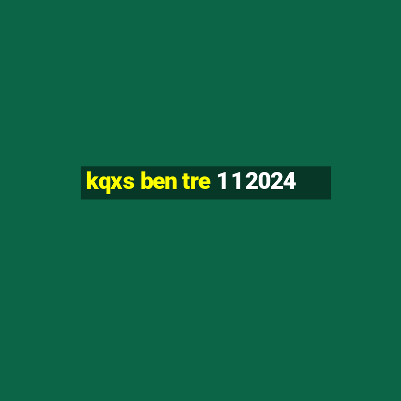 kqxs ben tre 1 1 2024