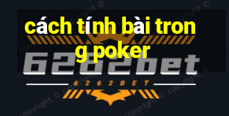 cách tính bài trong poker