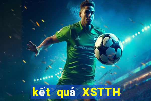 kết quả XSTTH ngày 18