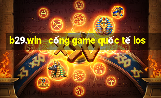 b29.win   cổng game quốc tế ios