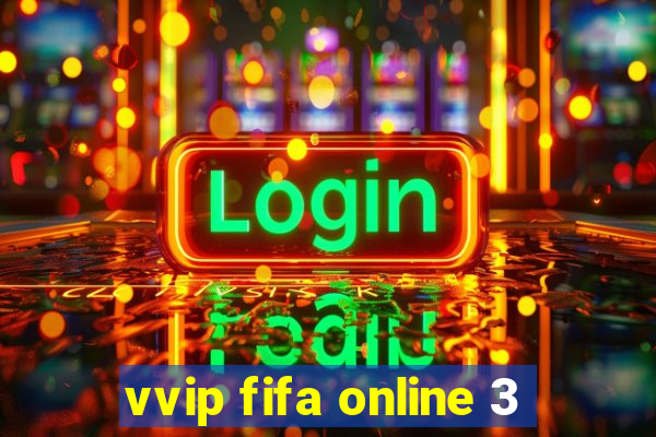 vvip fifa online 3