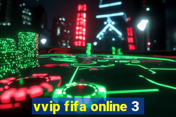 vvip fifa online 3