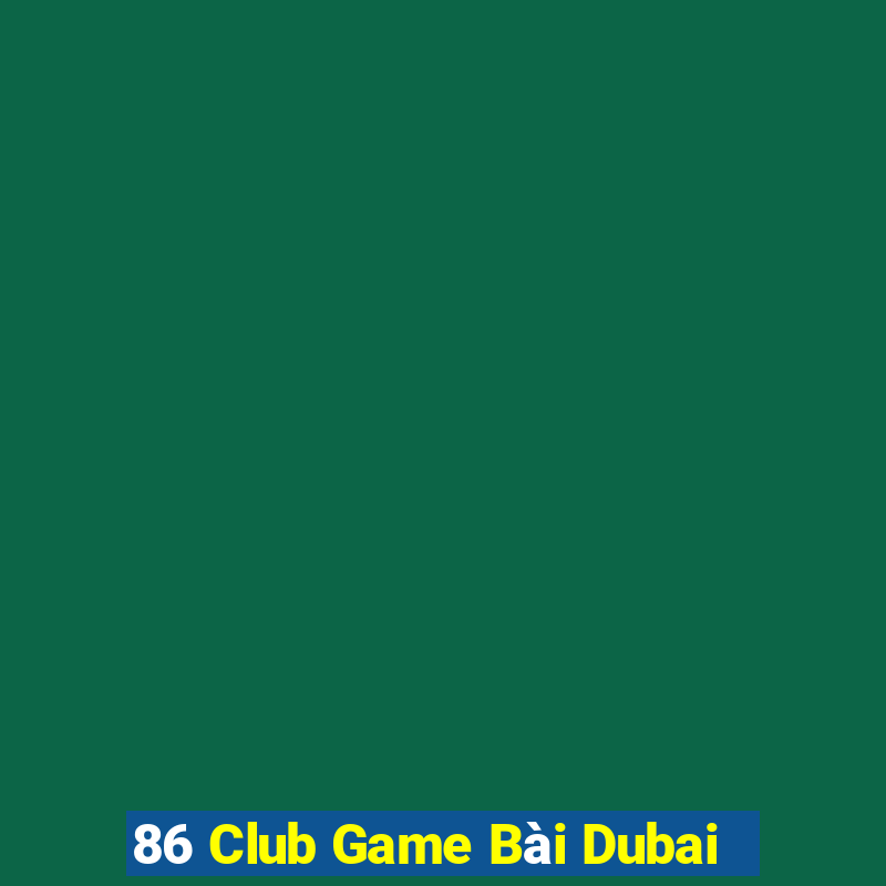 86 Club Game Bài Dubai