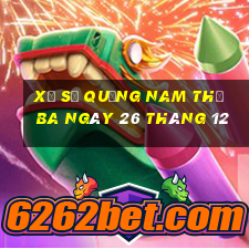 xổ số quảng nam thứ ba ngày 26 tháng 12