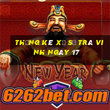 Thống kê Xổ Số Trà Vinh ngày 17