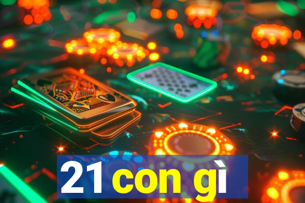 21 con gì