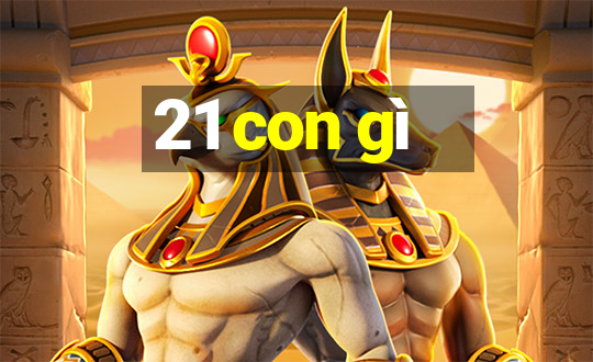 21 con gì