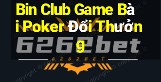 Bin Club Game Bài Poker Đổi Thưởng