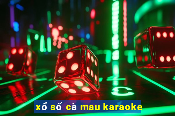 xổ số cà mau karaoke