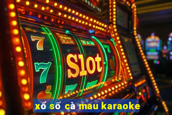 xổ số cà mau karaoke