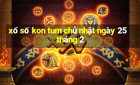 xổ số kon tum chủ nhật ngày 25 tháng 2