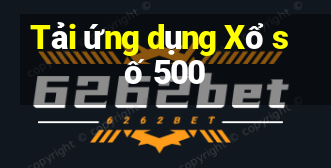 Tải ứng dụng Xổ số 500