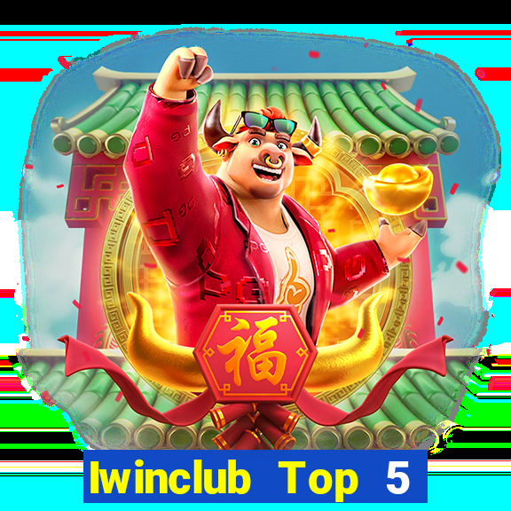 Iwinclub Top 5 Game Bài Đổi Thưởng