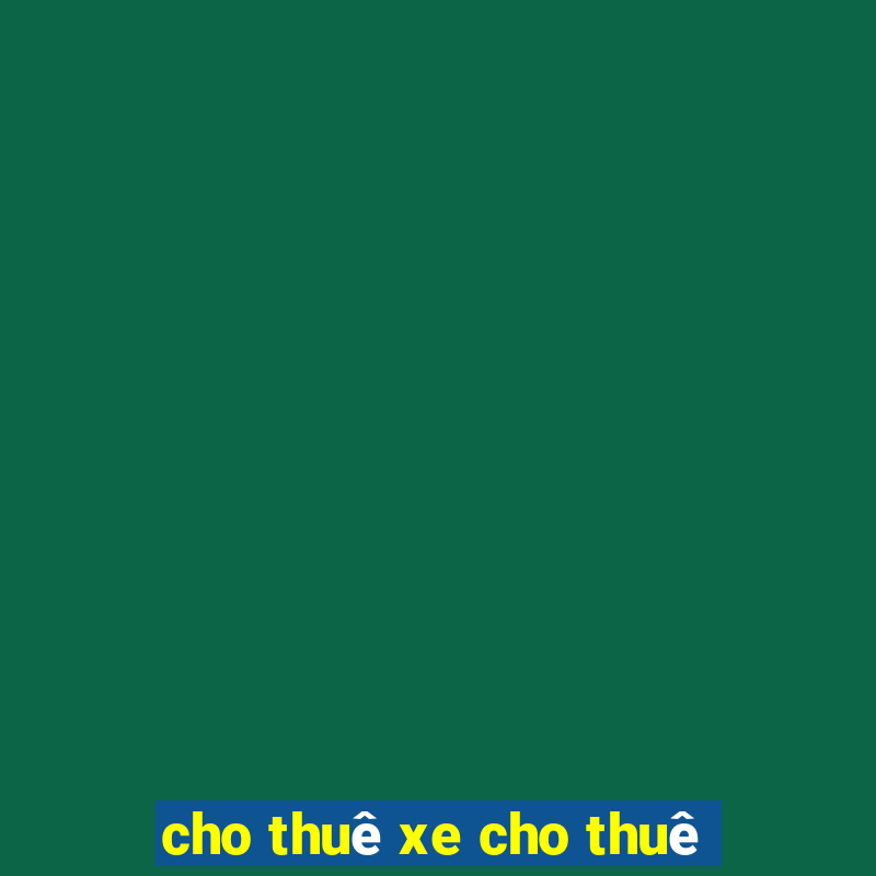 cho thuê xe cho thuê