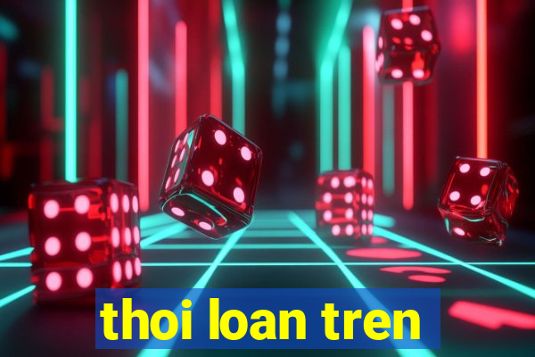 thoi loan tren