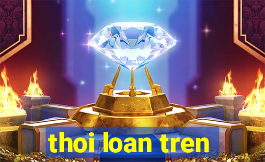 thoi loan tren