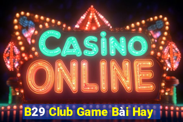 B29 Club Game Bài Hay