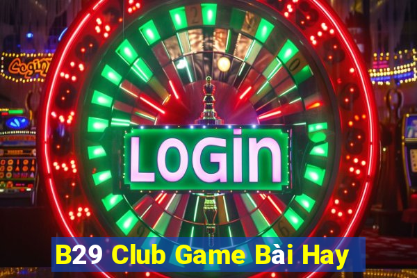 B29 Club Game Bài Hay