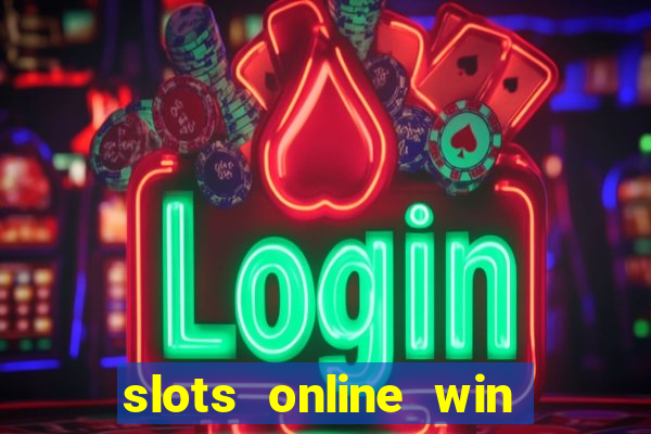 slots online win real money