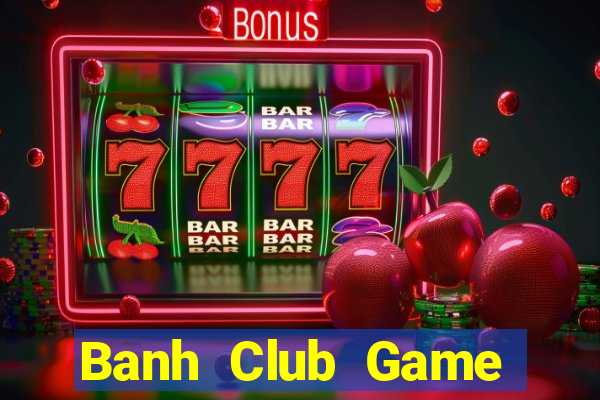 Banh Club Game Bài Quốc Tế