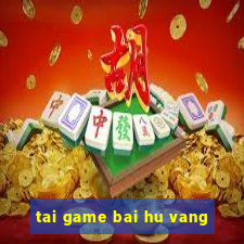 tai game bai hu vang