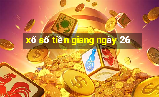 xổ số tiền giang ngày 26