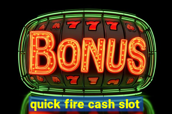 quick fire cash slot