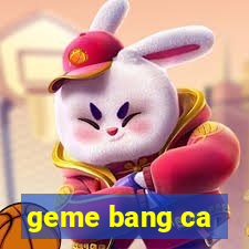 geme bang ca