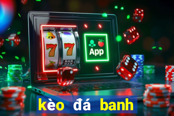 kèo đá banh world cup