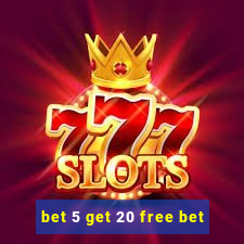 bet 5 get 20 free bet