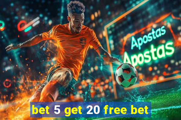 bet 5 get 20 free bet