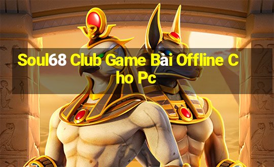 Soul68 Club Game Bài Offline Cho Pc