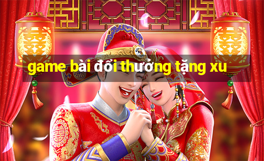 game bài đổi thưởng tặng xu