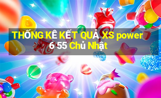 THỐNG KÊ KẾT QUẢ XS power 6 55 Chủ Nhật