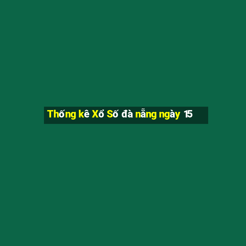 Thống kê Xổ Số đà nẵng ngày 15