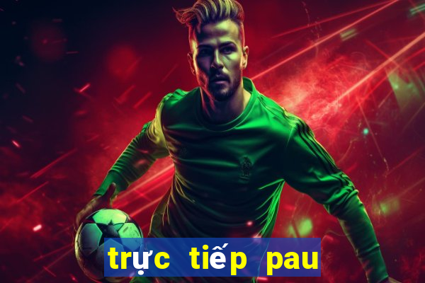 trực tiếp pau fc hôm nay