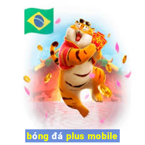 bóng đá plus mobile