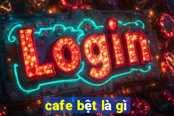 cafe bệt là gì