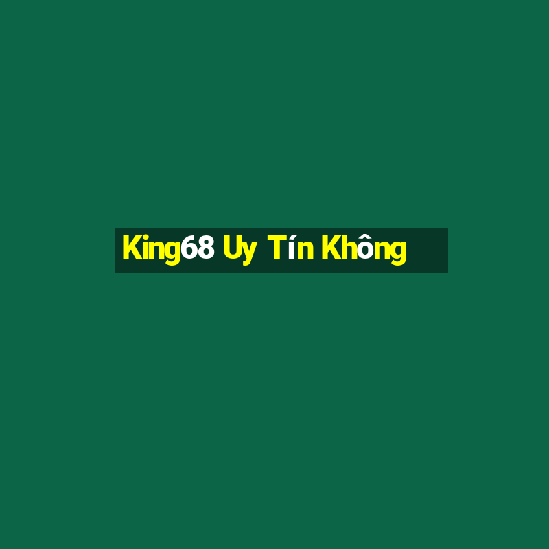 King68 Uy Tín Không