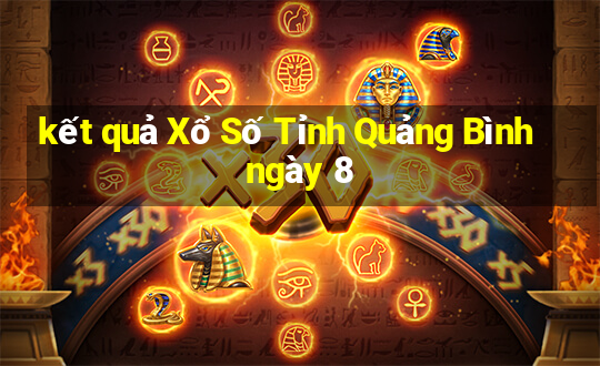 kết quả Xổ Số Tỉnh Quảng Bình ngày 8