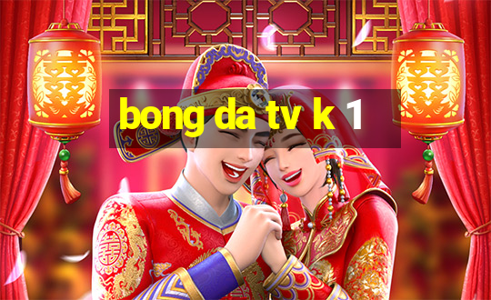 bong da tv k 1